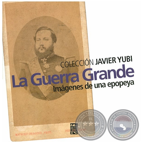 LA GUERRA GRANDE  Imágenes de una epopeya - Colección JAVIER YUBI - Año 2012